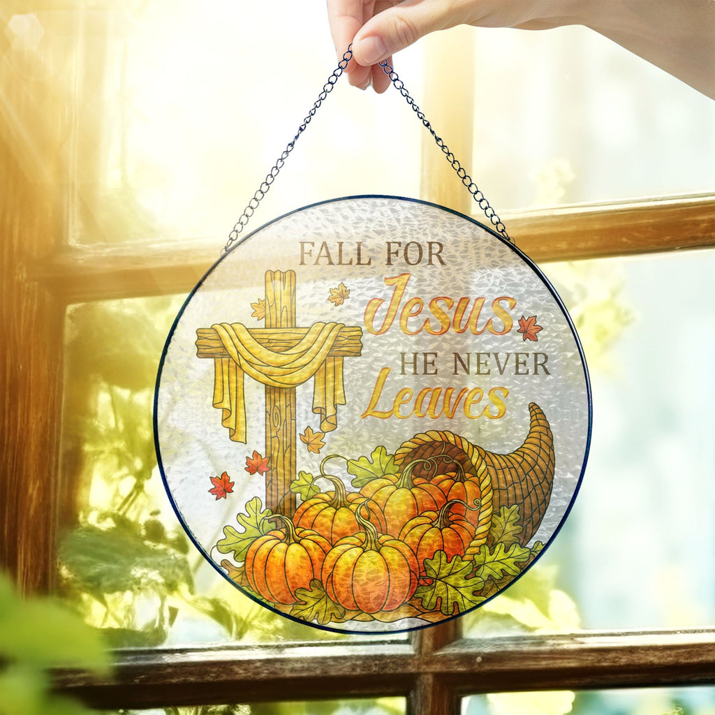 Fall for Jesus He Never Leaves Jesus Cross Thanksgiving Fall Stained Glass Suncatcher
