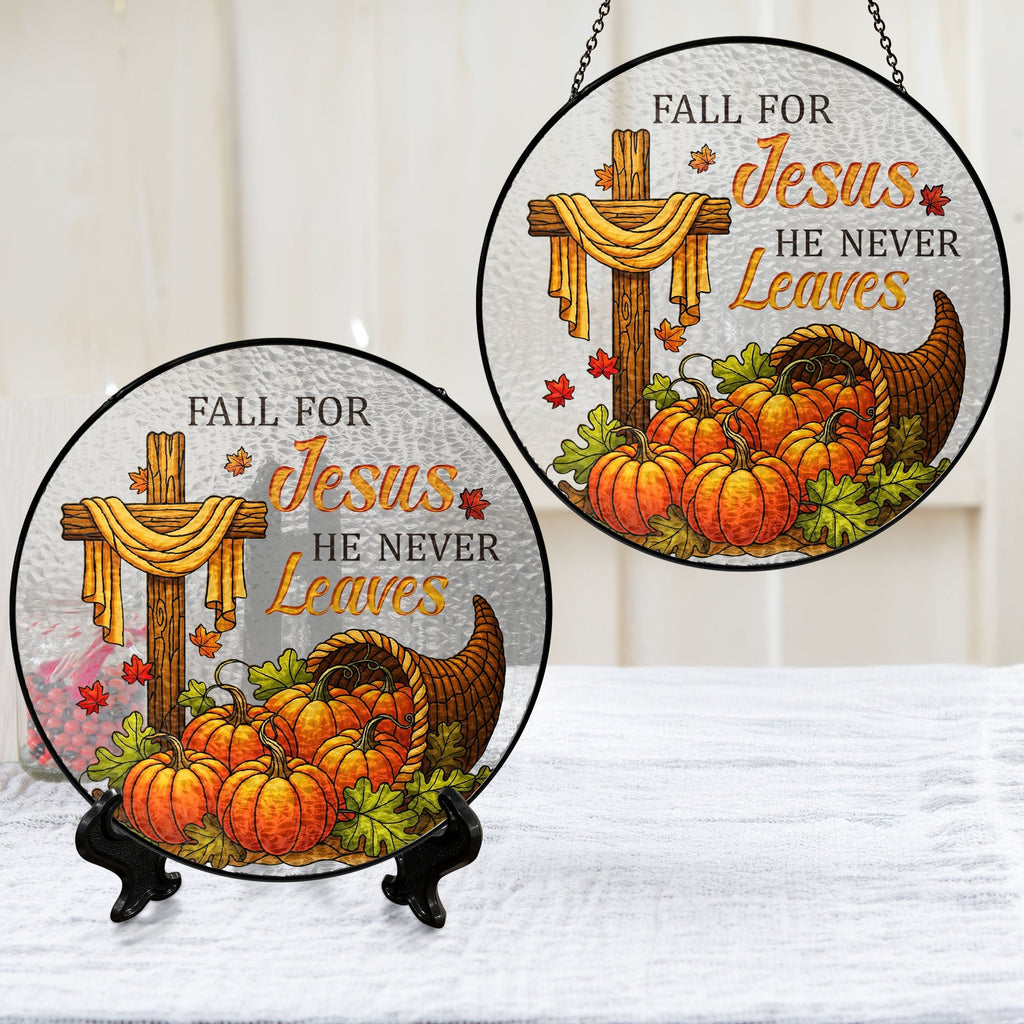 Fall for Jesus He Never Leaves Jesus Cross Thanksgiving Fall Stained Glass Suncatcher